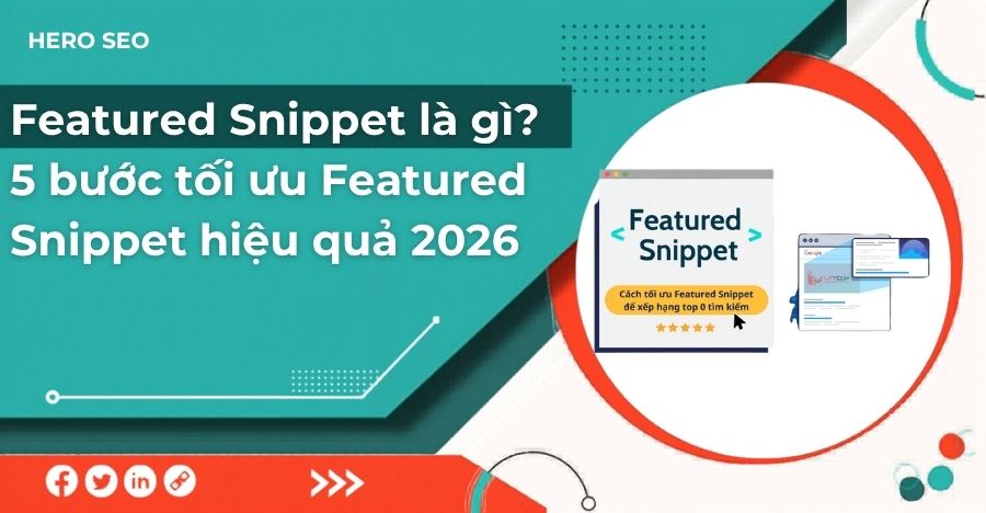 Featured Snippet là gì? 5 bước tối ưu Featured Snippet hiệu quả 2026