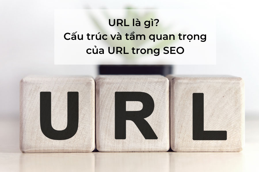 URL là gì? Tìm hiểu cấu trúc URL