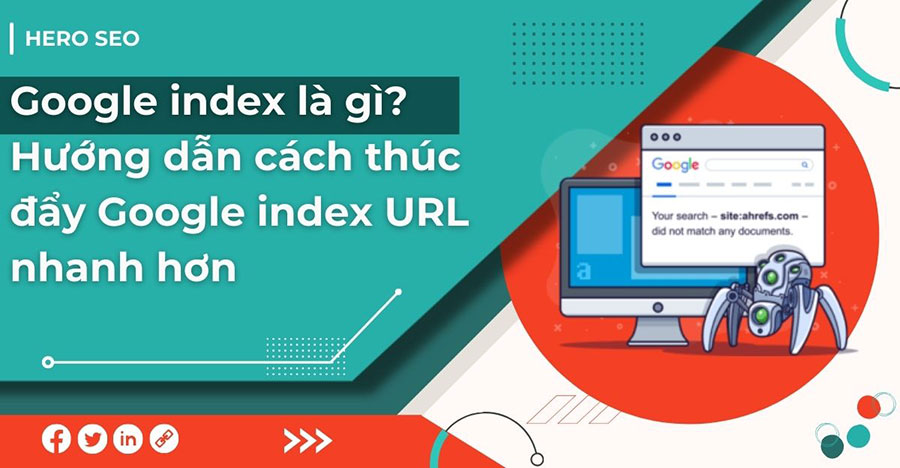 Google index là gì? Hướng dẫn cách thúc đẩy Google index URL nhanh hơn